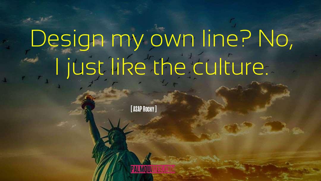 ASAP Rocky Quotes: Design my own line? No,