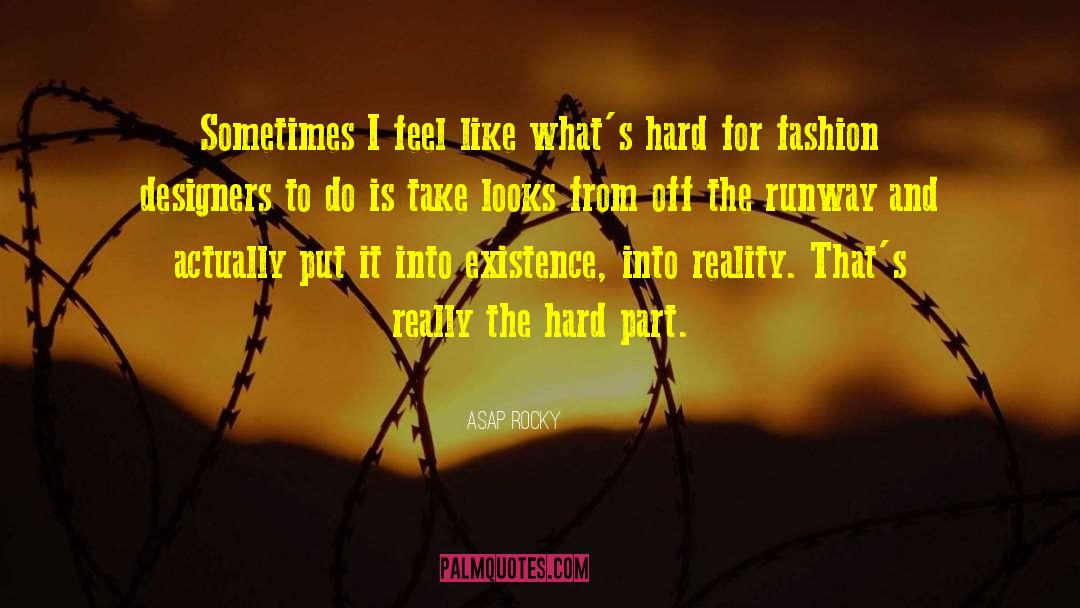 ASAP Rocky Quotes: Sometimes I feel like what's