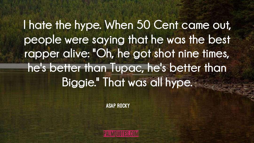 ASAP Rocky Quotes: I hate the hype. When