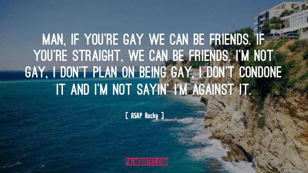 ASAP Rocky Quotes: Man, if you're gay we