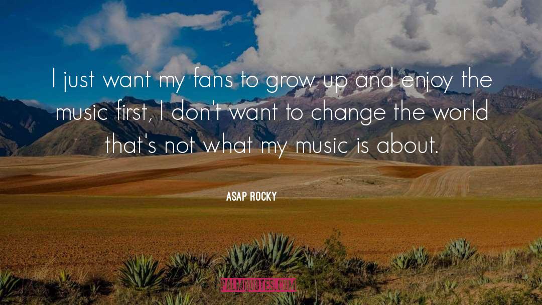 ASAP Rocky Quotes: I just want my fans