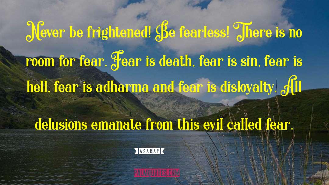 Asaram Quotes: Never be frightened! Be fearless!