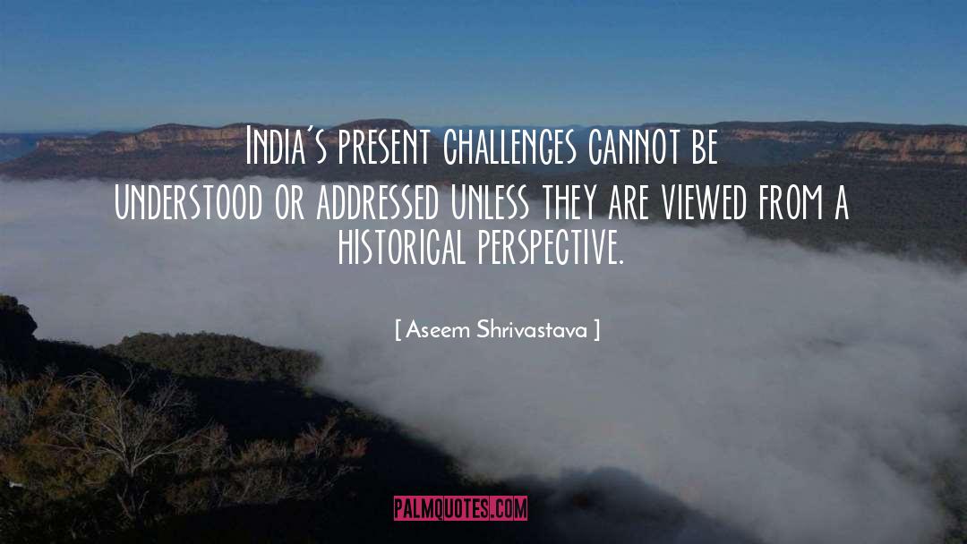 Aseem Shrivastava Quotes: India's present challenges cannot be