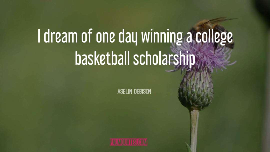 Aselin Debison Quotes: I dream of one day