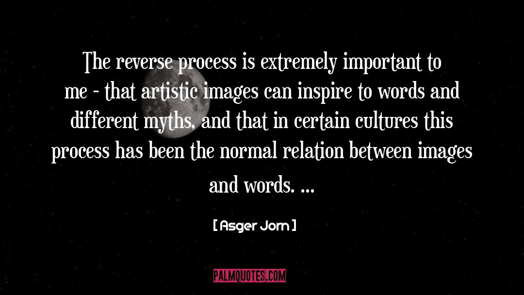 Asger Jorn Quotes: The reverse process is extremely