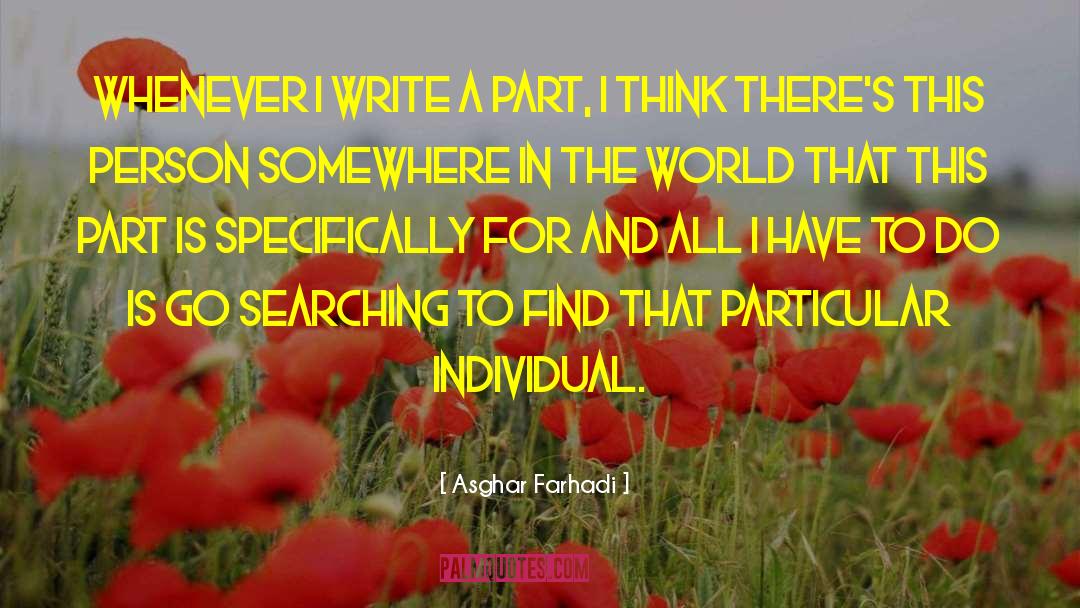 Asghar Farhadi Quotes: Whenever I write a part,