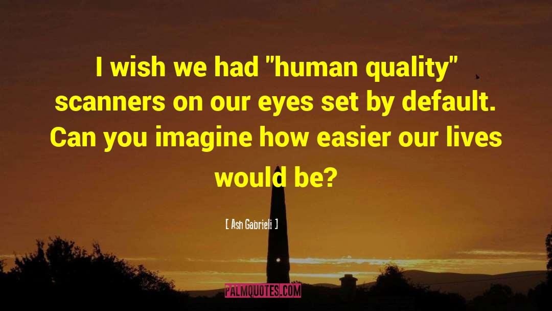 Ash Gabrieli Quotes: I wish we had 