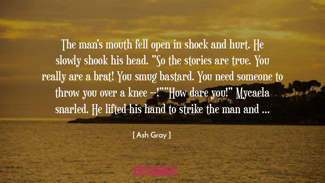 Ash Gray Quotes: The man's mouth fell open