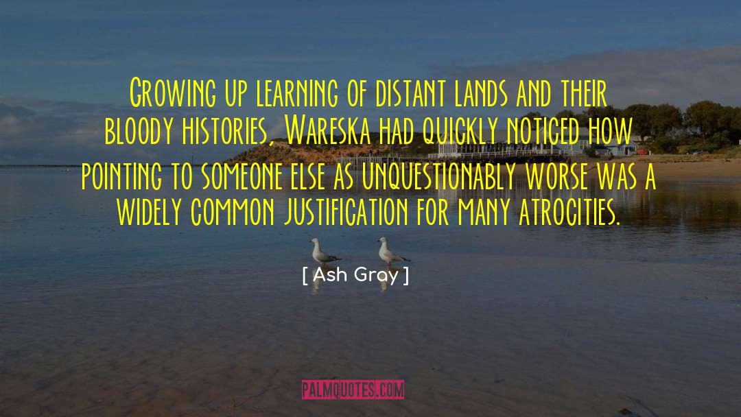 Ash Gray Quotes: Growing up learning of distant