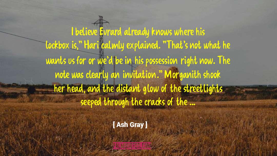 Ash Gray Quotes: I believe Evrard already knows