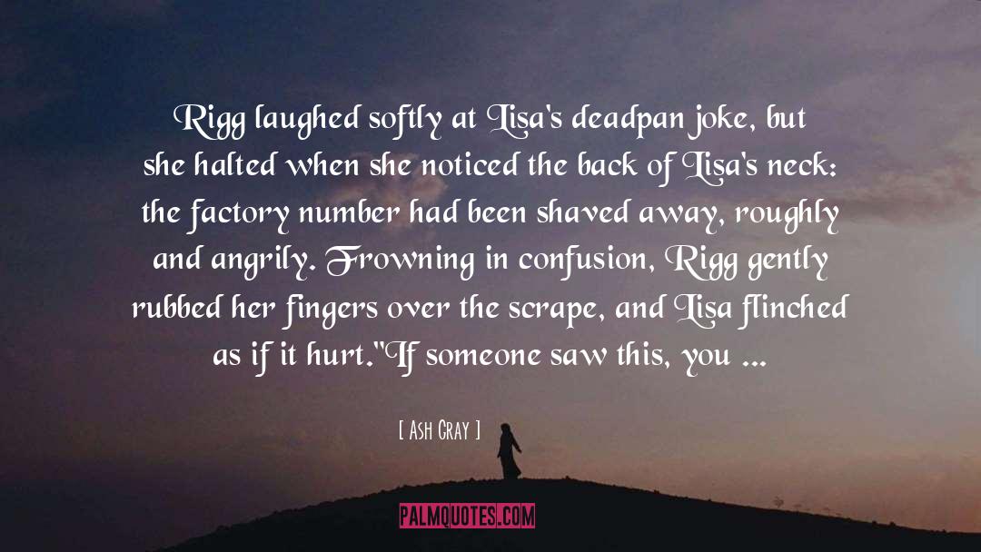 Ash Gray Quotes: Rigg laughed softly at Lisa's