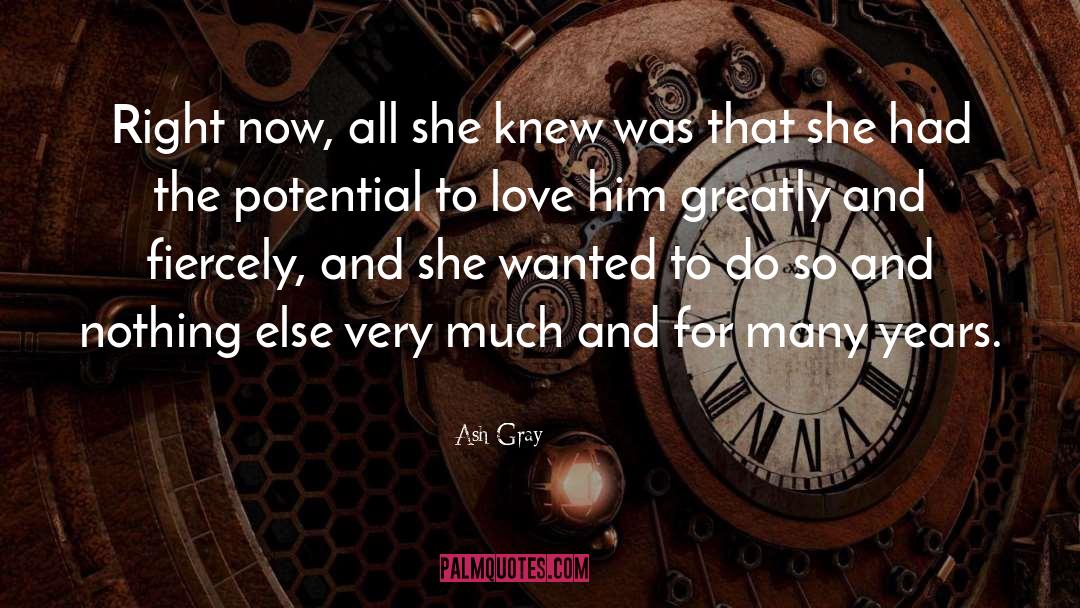 Ash Gray Quotes: Right now, all she knew