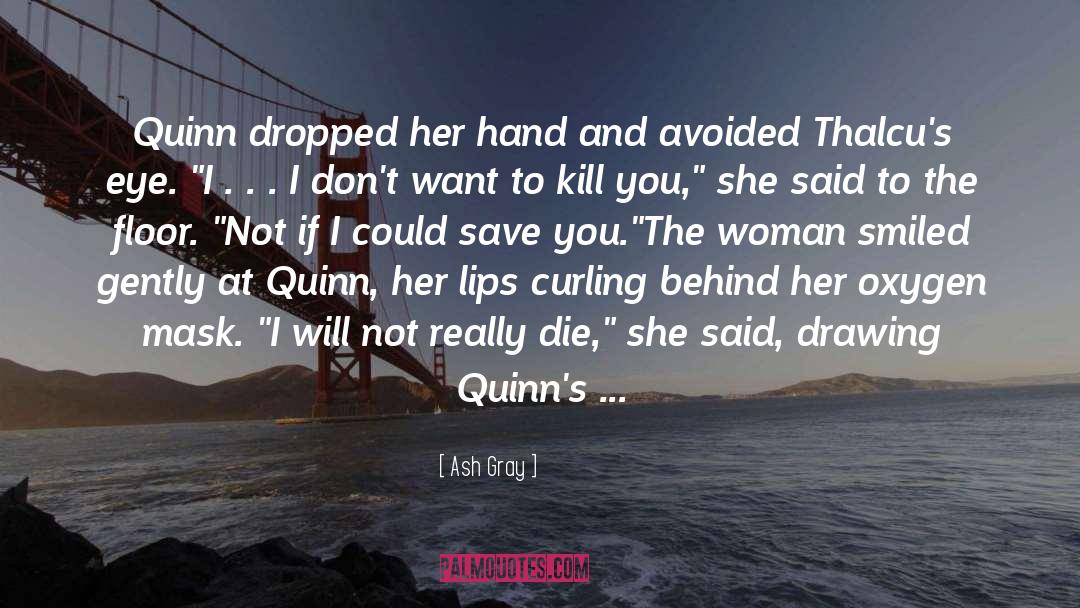 Ash Gray Quotes: Quinn dropped her hand and