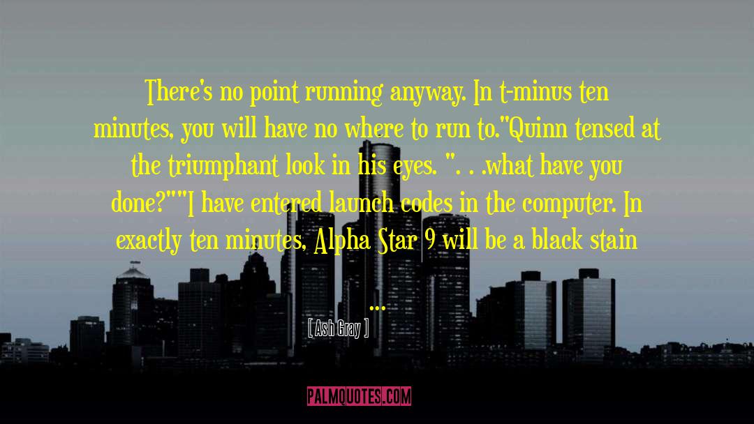 Ash Gray Quotes: There's no point running anyway.