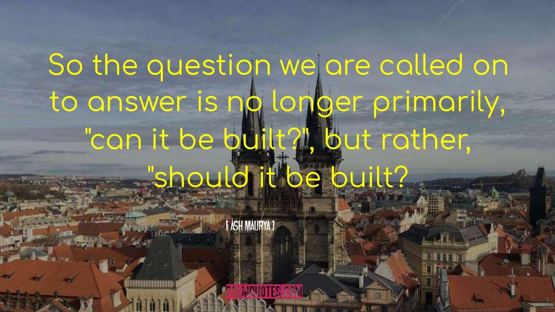 Ash Maurya Quotes: So the question we are