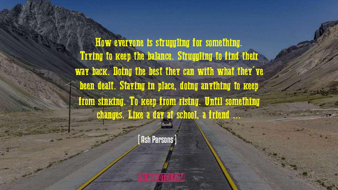 Ash Parsons Quotes: How everyone is struggling for