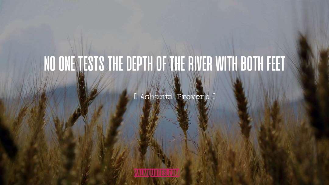 Ashanti Proverb Quotes: no one tests the depth