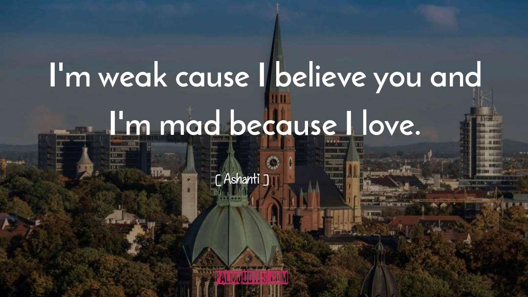 Ashanti Quotes: I'm weak cause I believe