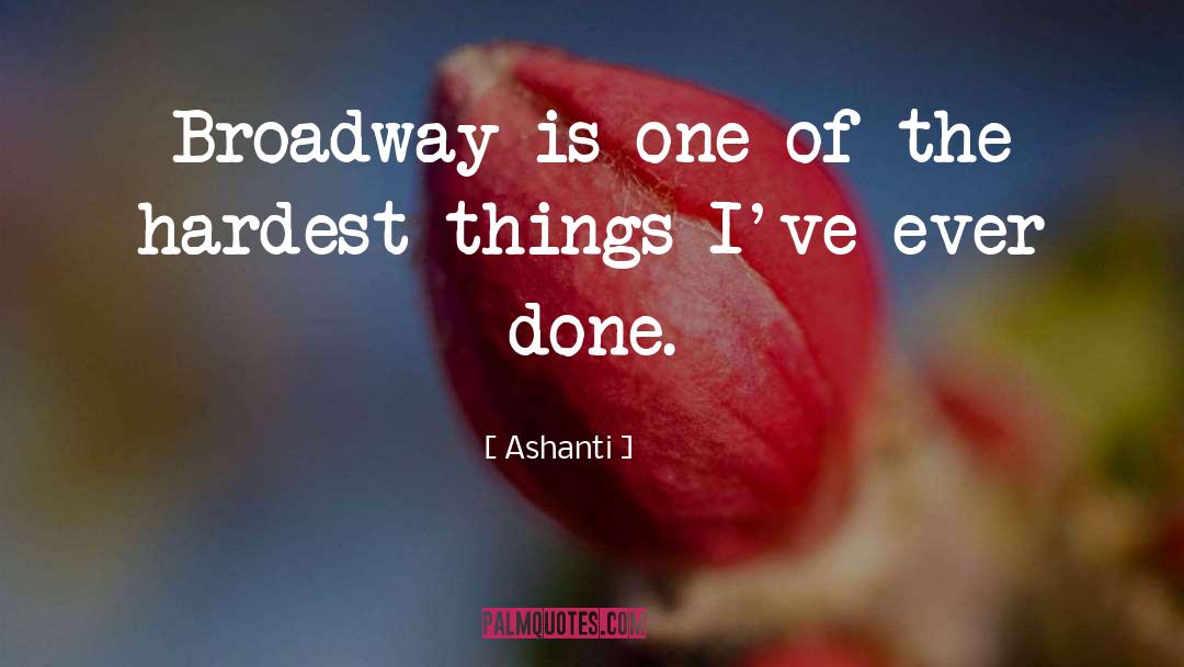 Ashanti Quotes: Broadway is one of the