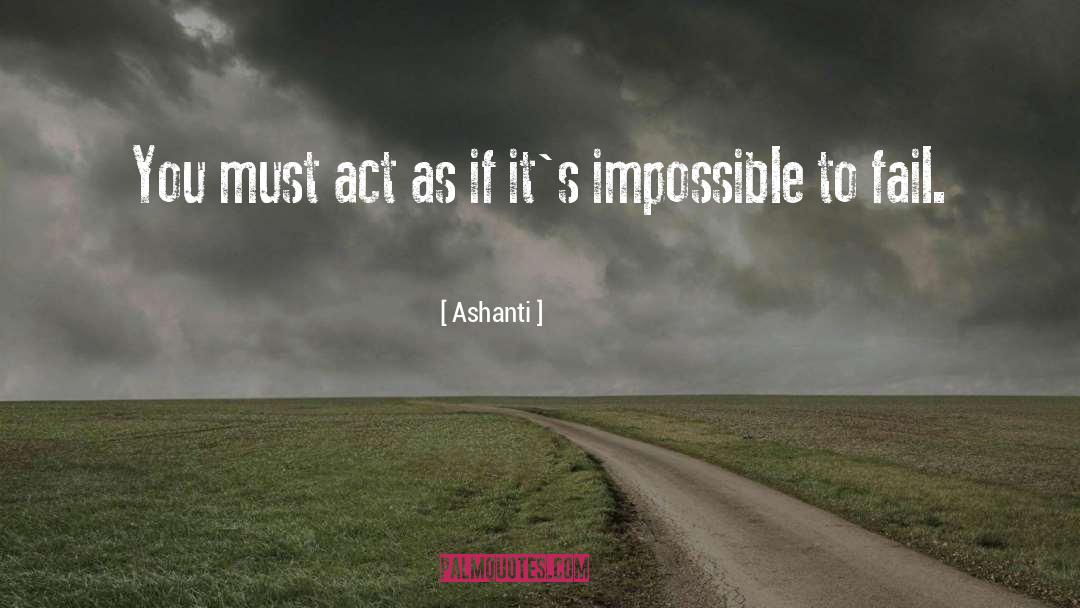 Ashanti Quotes: You must act as if