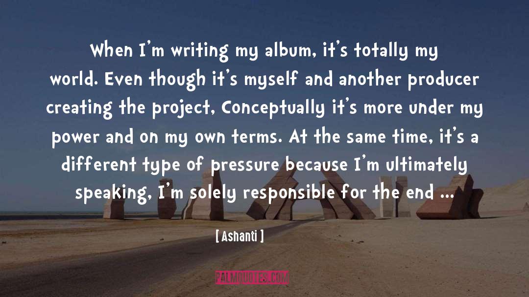 Ashanti Quotes: When I'm writing my album,