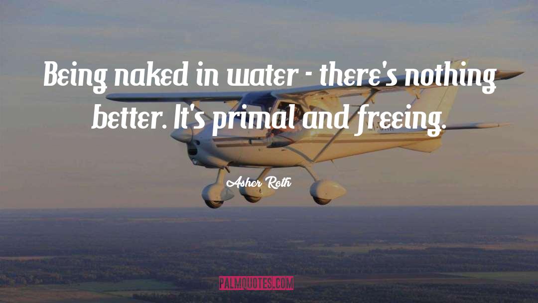 Asher Roth Quotes: Being naked in water -
