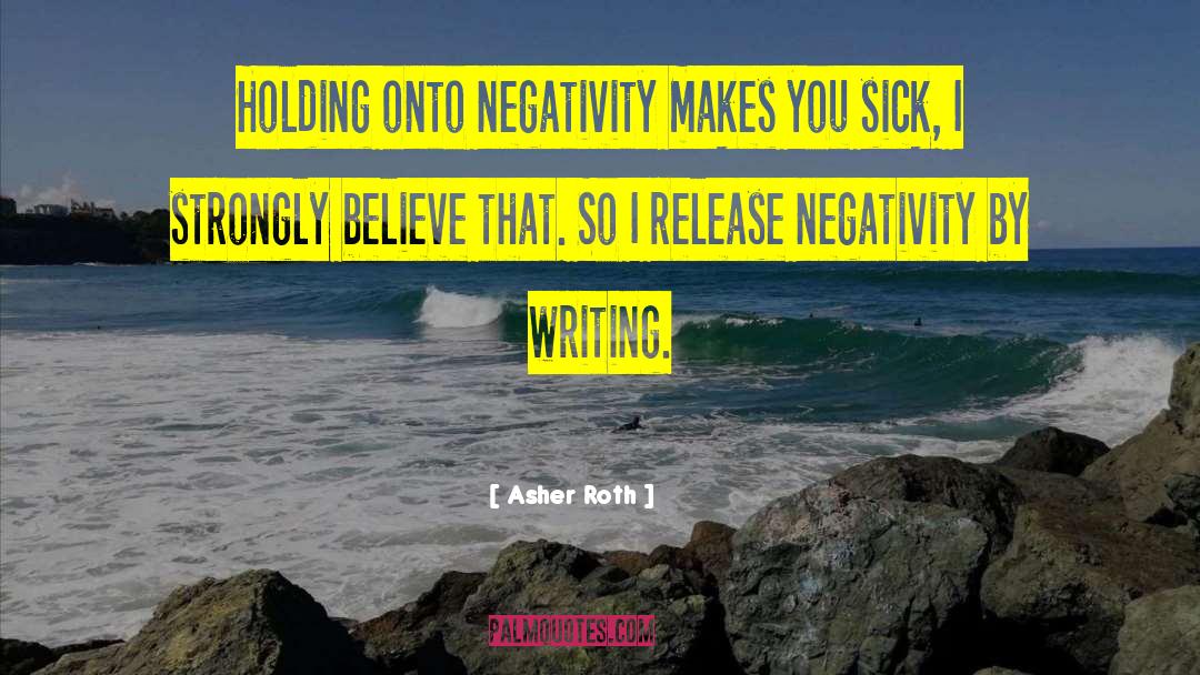 Asher Roth Quotes: Holding onto negativity makes you