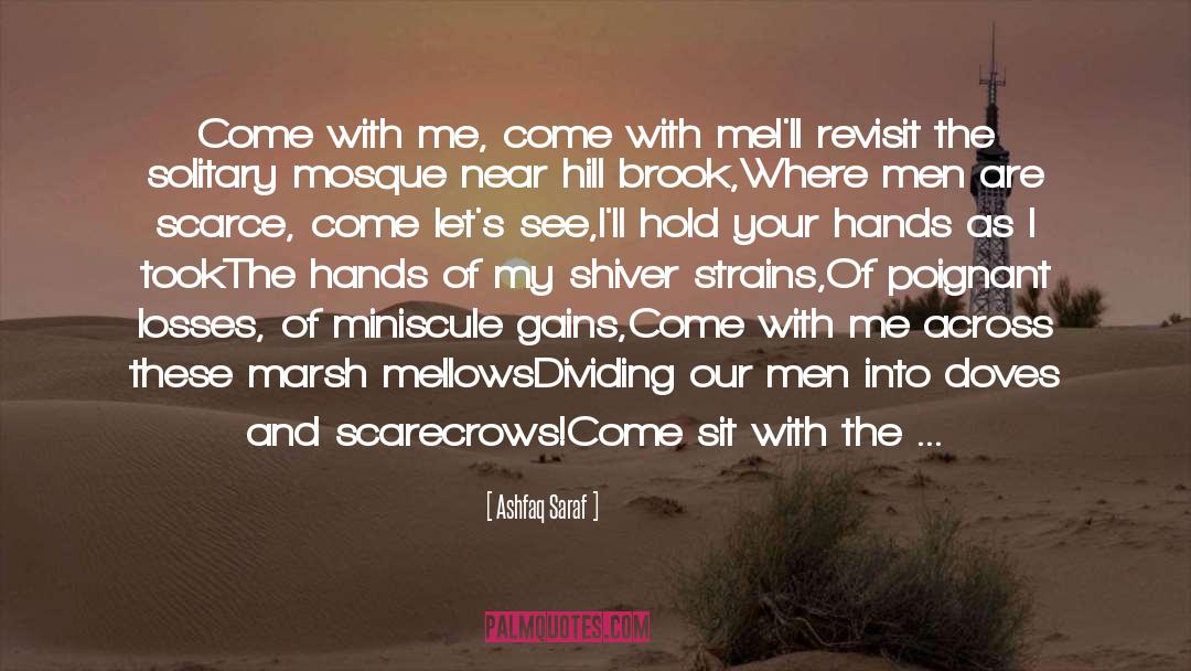 Ashfaq Saraf Quotes: Come with me, come with