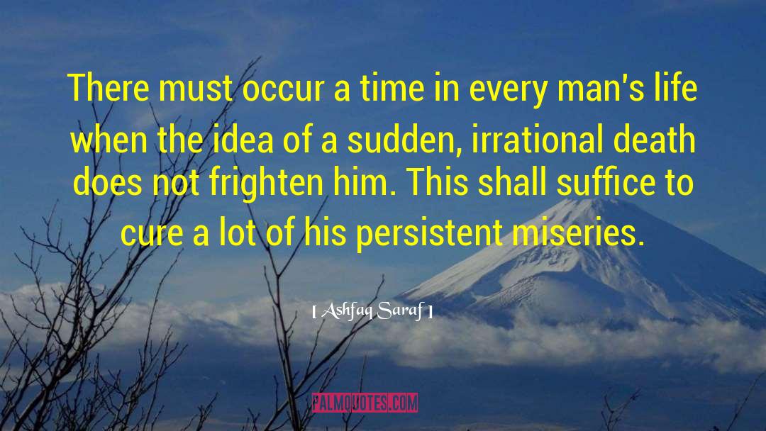 Ashfaq Saraf Quotes: There must occur a time