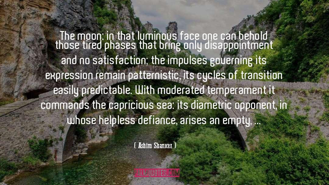 Ashim Shanker Quotes: The moon: in that luminous