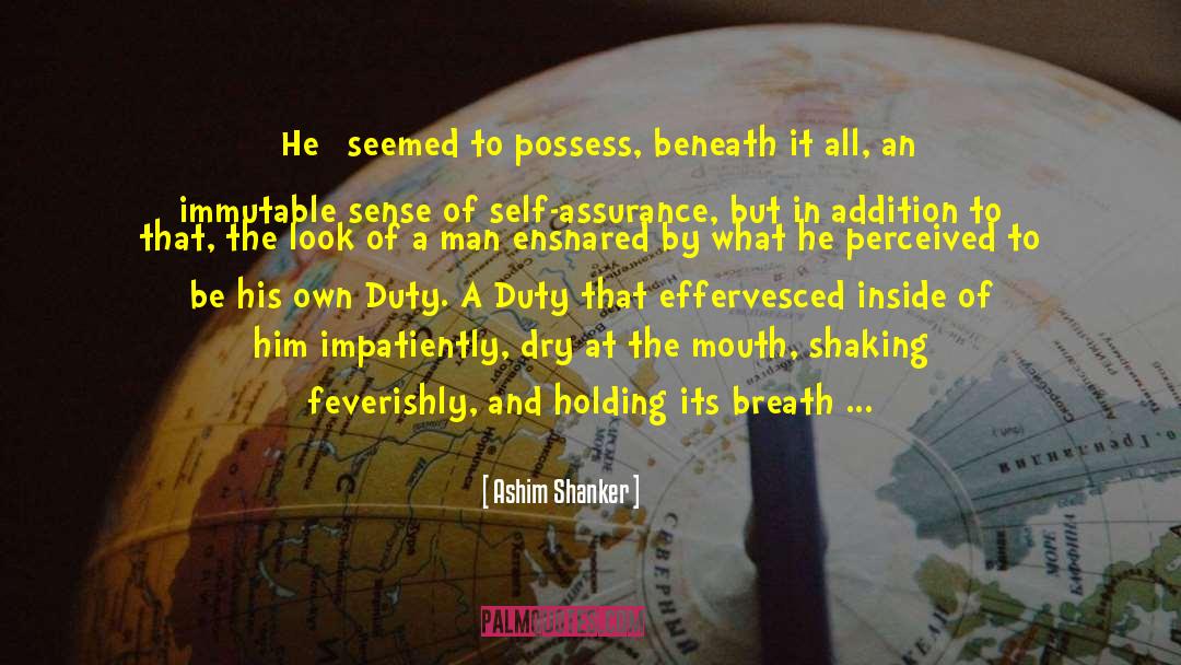 Ashim Shanker Quotes: [He] seemed to possess, beneath