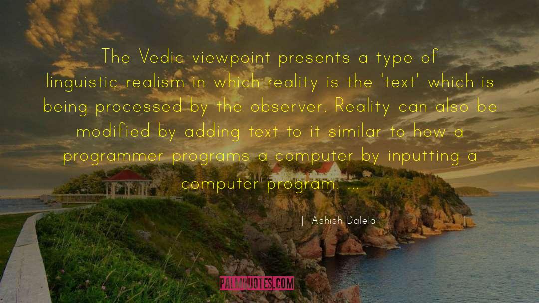 Ashish Dalela Quotes: The Vedic viewpoint presents a