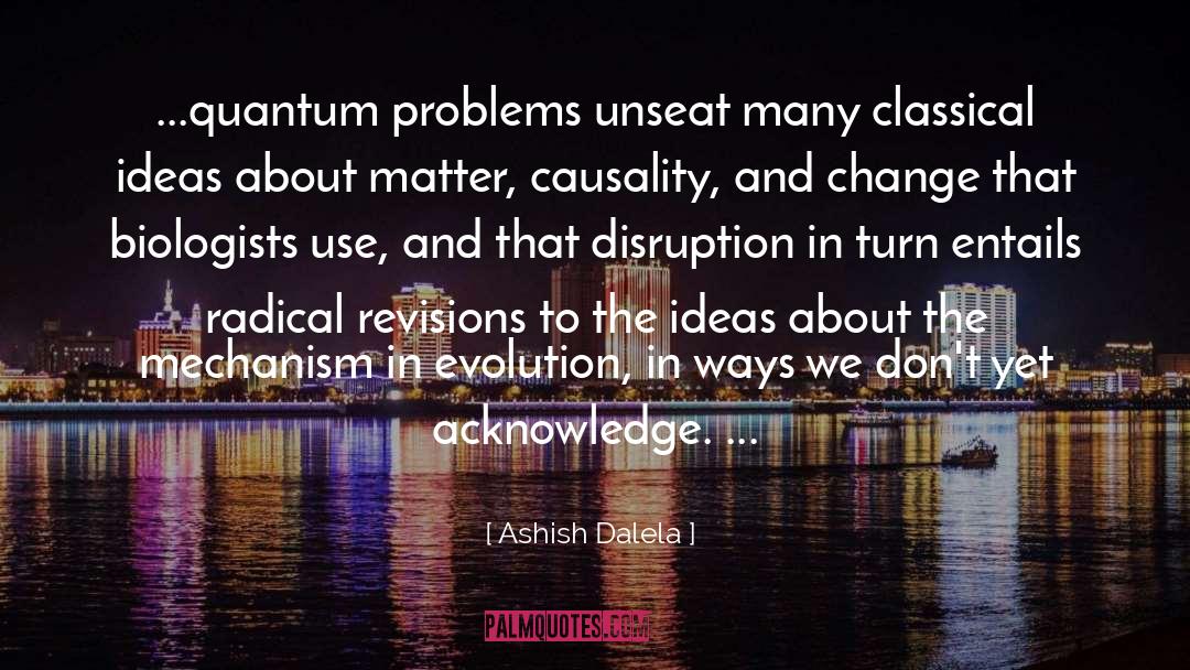 Ashish Dalela Quotes: ...quantum problems unseat many classical
