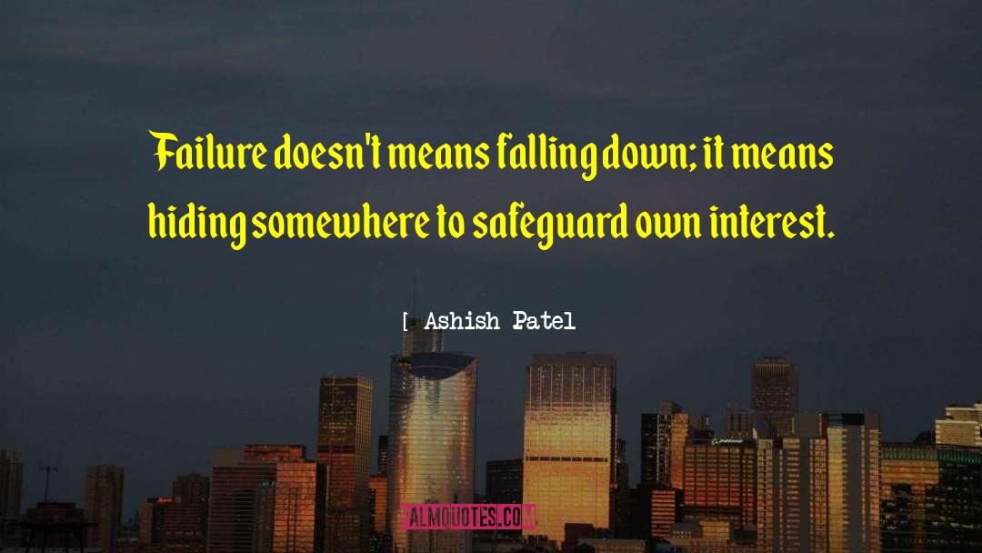 Ashish Patel Quotes: Failure doesn't means falling down;