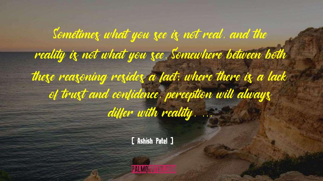 Ashish Patel Quotes: Sometimes what you see is