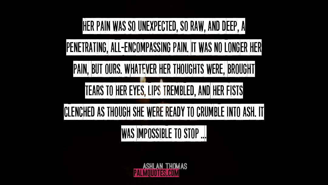 Ashlan Thomas Quotes: Her pain was so unexpected,