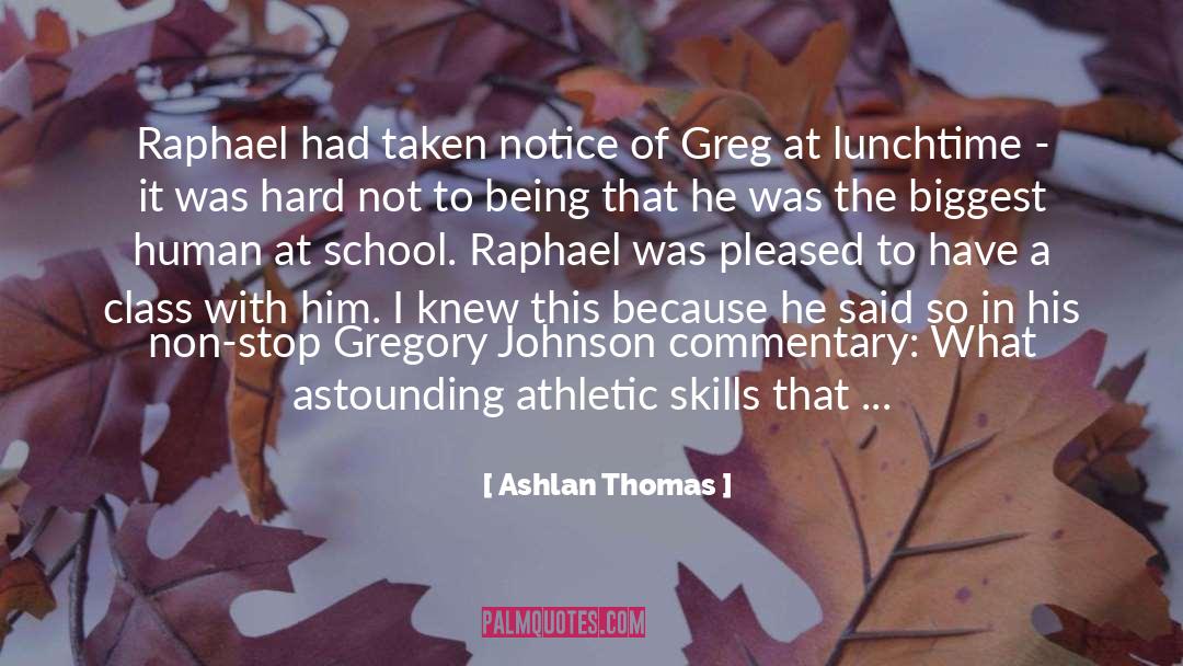 Ashlan Thomas Quotes: Raphael had taken notice of