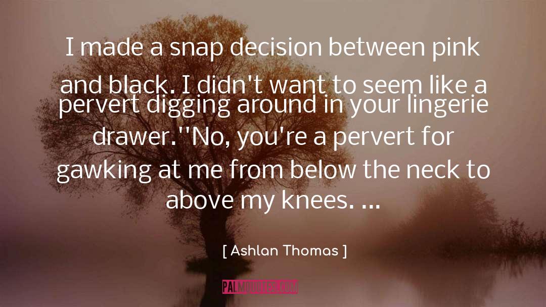 Ashlan Thomas Quotes: I made a snap decision