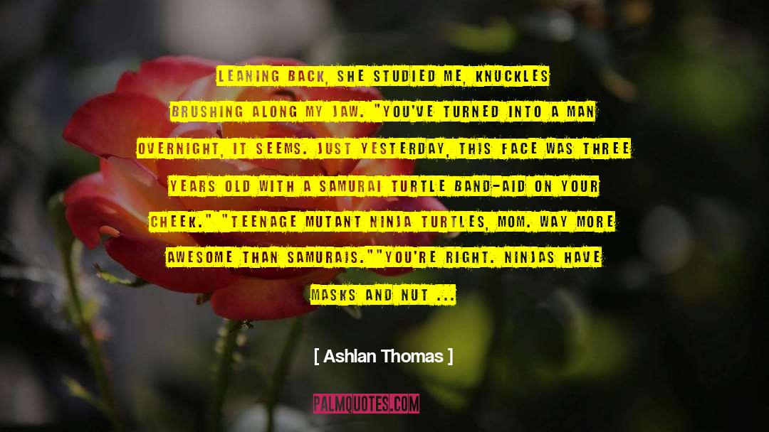 Ashlan Thomas Quotes: Leaning back, she studied me,