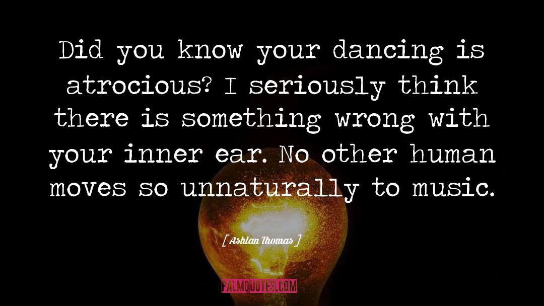 Ashlan Thomas Quotes: Did you know your dancing