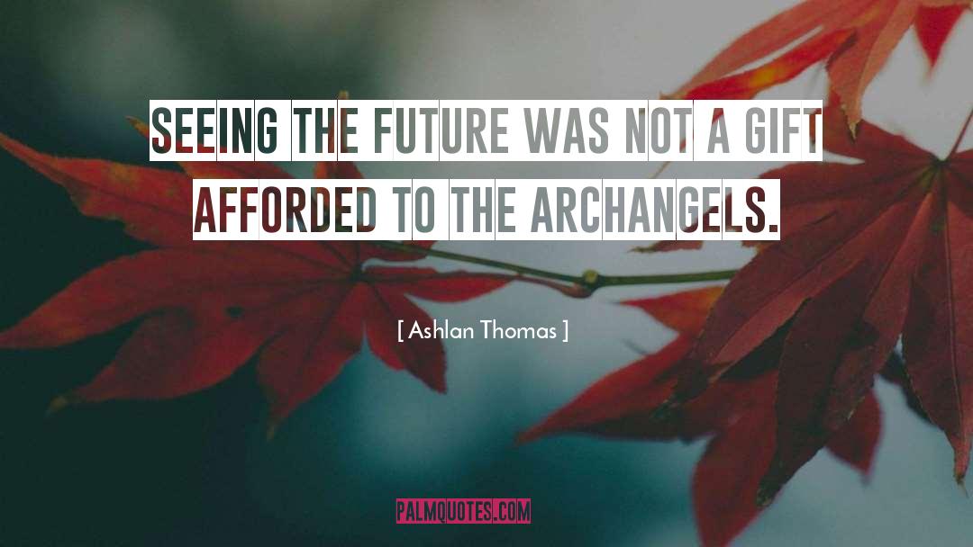 Ashlan Thomas Quotes: Seeing the future was not