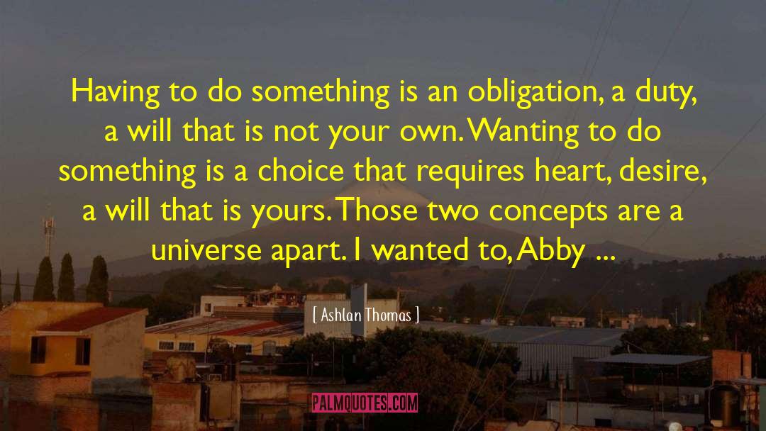 Ashlan Thomas Quotes: Having to do something is