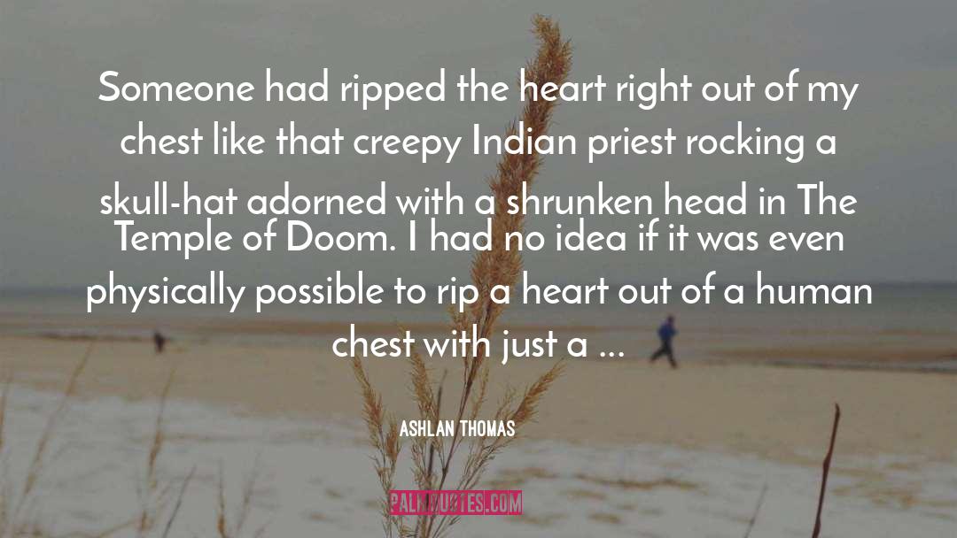 Ashlan Thomas Quotes: Someone had ripped the heart