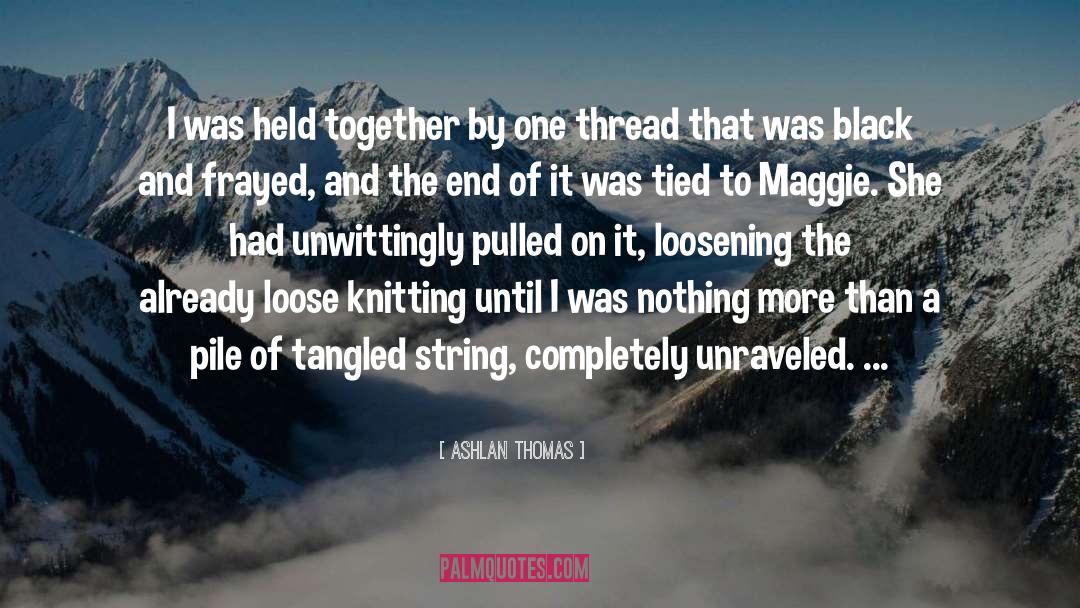 Ashlan Thomas Quotes: I was held together by