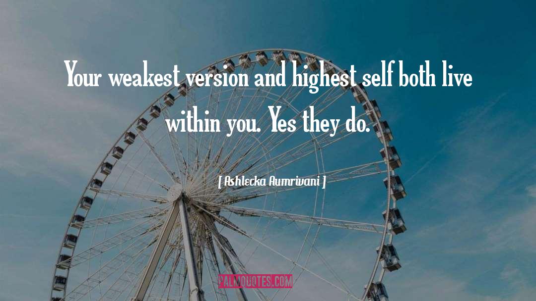 Ashlecka Aumrivani Quotes: Your weakest version and highest