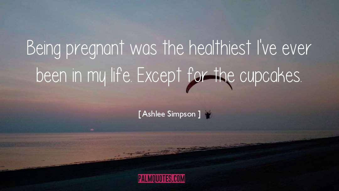 Ashlee Simpson Quotes: Being pregnant was the healthiest