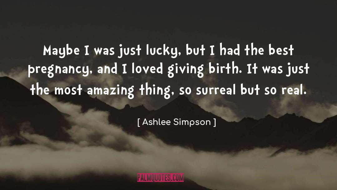 Ashlee Simpson Quotes: Maybe I was just lucky,