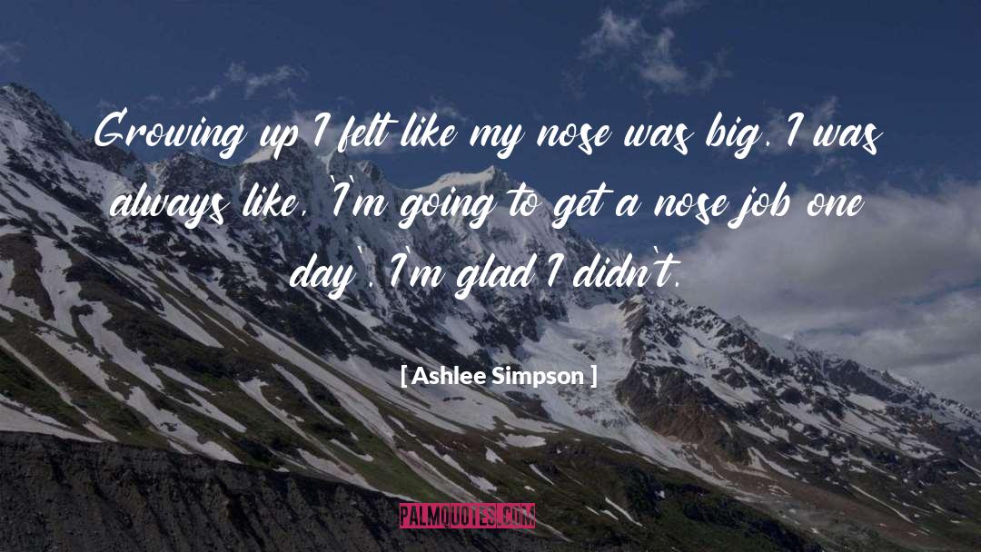Ashlee Simpson Quotes: Growing up I felt like