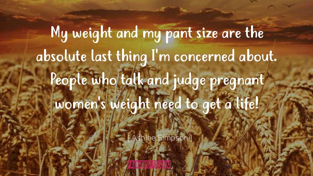Ashlee Simpson Quotes: My weight and my pant