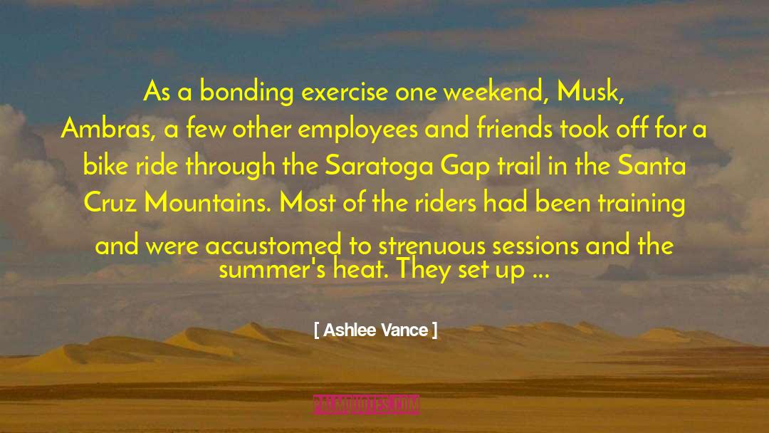 Ashlee Vance Quotes: As a bonding exercise one